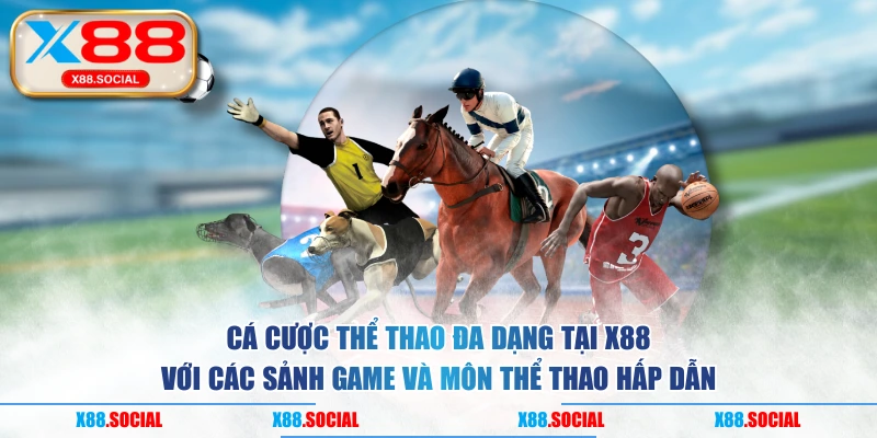 Trải nghiệm cá cược thể thao đa dạng tại X88 với các sảnh game và môn thể thao hấp dẫn