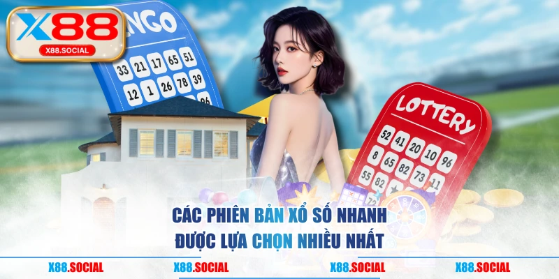 Các phiên bản xổ số nhanh được lựa chọn nhiều nhất