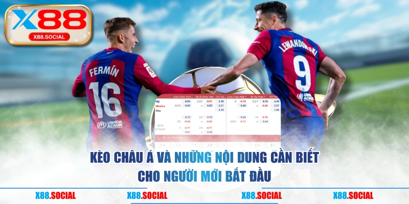 Kèo Châu Á Và Những Nội Dung Cần Biết Cho Người Mới Bắt Đầu