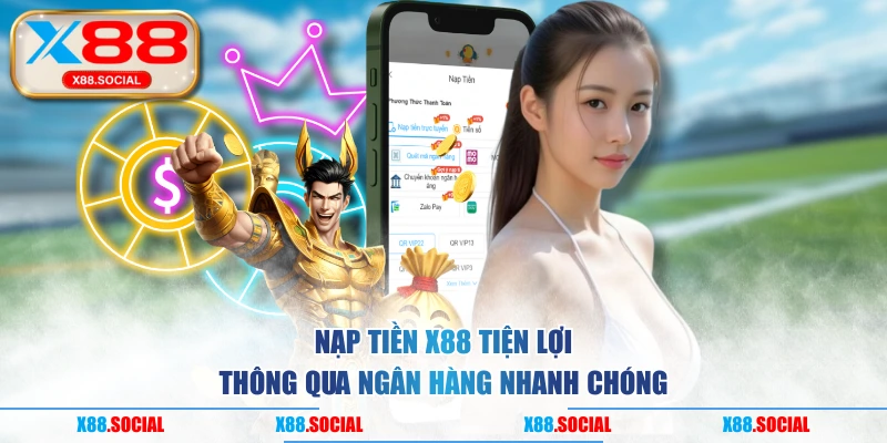 Nạp tiền X88 tiện lợi thông qua ngân hàng nhanh chóng
