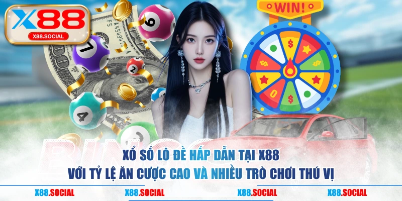Xổ số lô đề hấp dẫn tại X88 với tỷ lệ ăn cược cao và nhiều trò chơi thú vị